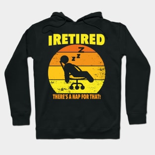 I retired there's a nap for that funny Retirement Hoodie